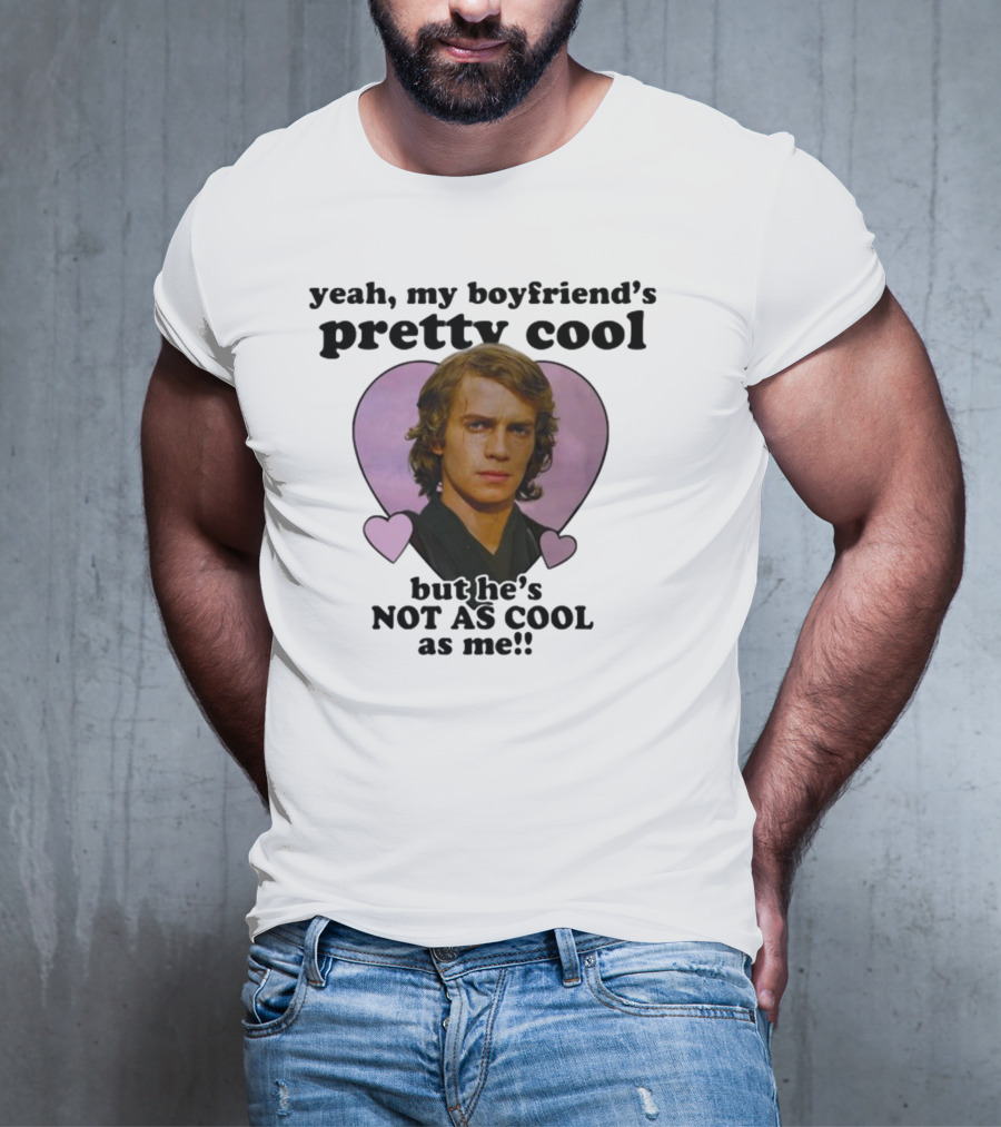 Yeah My Boyfriend's Pretty Cool But He's Not As Cool As Me Anakin Skywalker T-Shirt