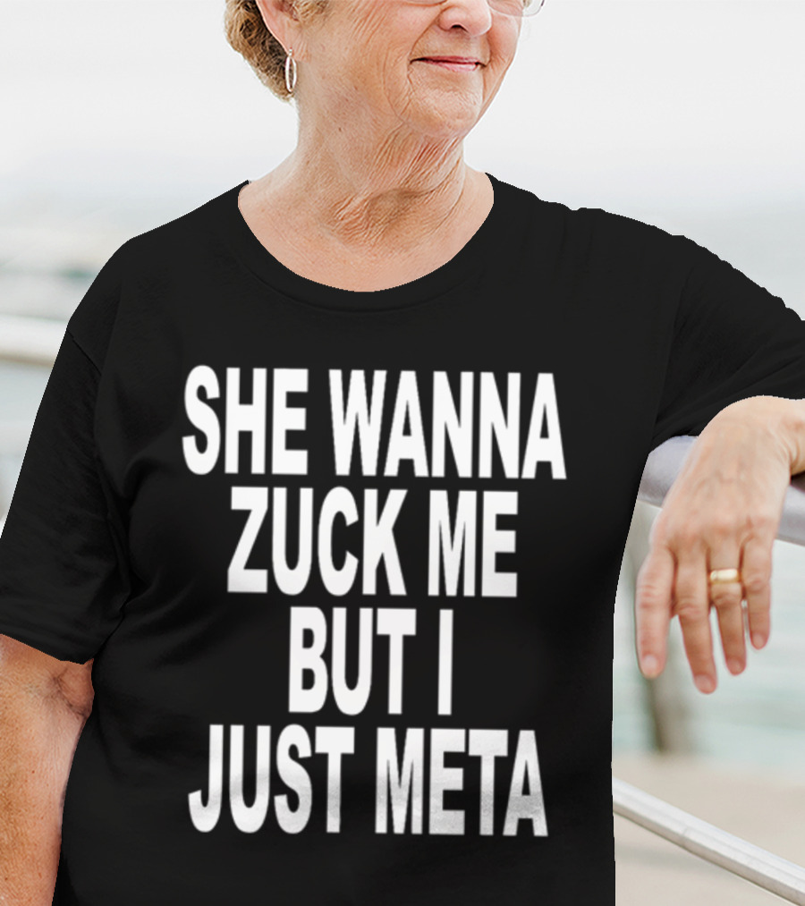Shoprevive She Wanna Zuck Me But I Just Meta Meme Phrase T-Shirt