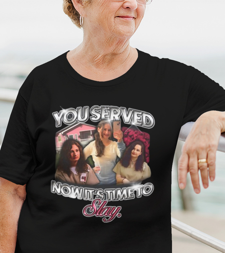You Served Gypsy Rose Now It's Time To Slay T-Shirt