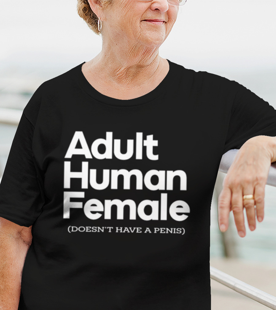 Adult Human Female Doesn't Have A Penis T-Shirt
