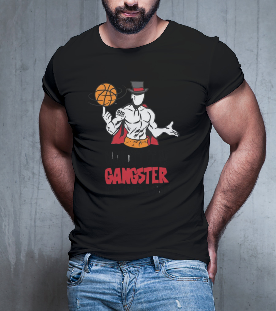 Wouldn't It Be Gangster If We Scored A Shot Basketball Gangster Gic January T-Shirt