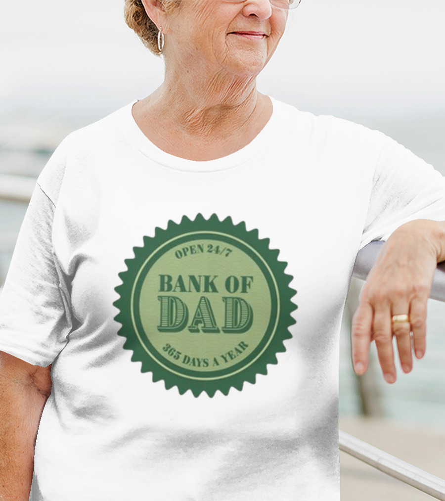 Open 24/7 Bank Of Dad 365 Days A Year T-Shirt
