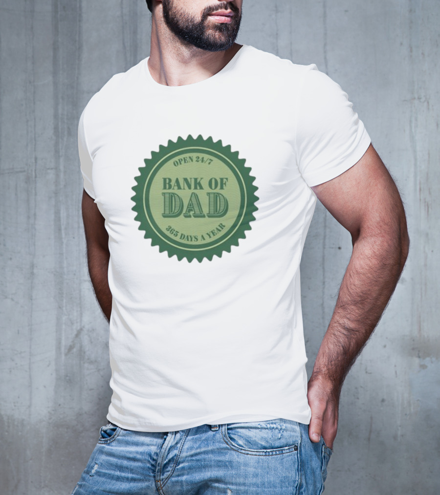 Open 24/7 Bank Of Dad 365 Days A Year T-Shirt