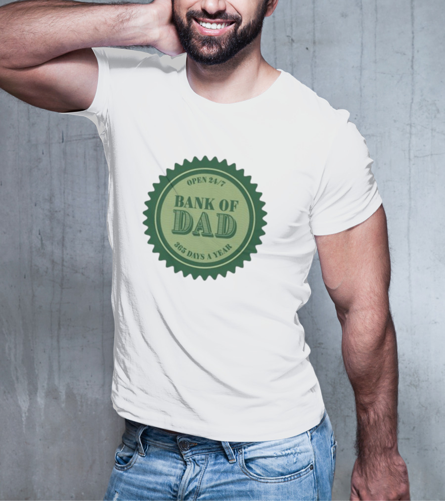 Open 24/7 Bank Of Dad 365 Days A Year T-Shirt