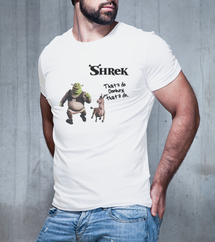 Shrek That'll Do Donkey That'll Do Ogres Have Layers T-Shirt