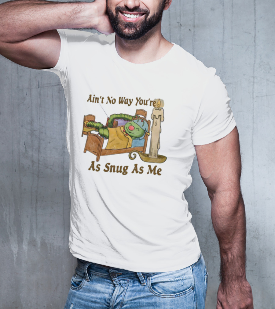 Ain't No Way You're As Snug As Me Caterpillar In Bed With Candle T-Shirt