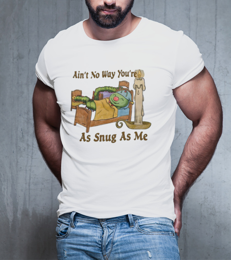 Ain't No Way You're As Snug As Me Caterpillar In Bed With Candle T-Shirt