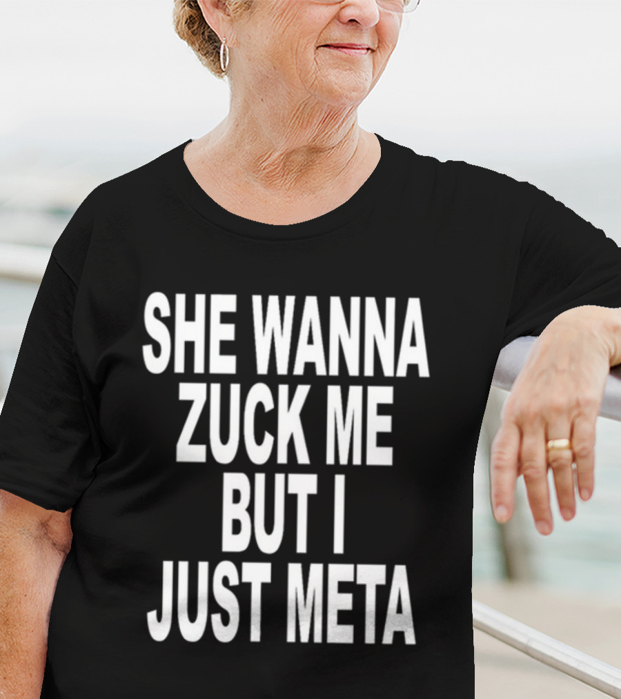 She Wanna Zuck Me But I Just Meta T-Shirt