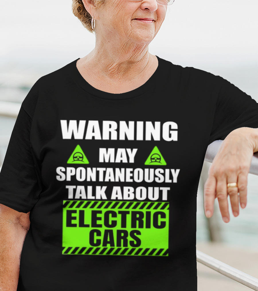 WARNING May Spontaneously Talk About Electric Cars T-Shirt