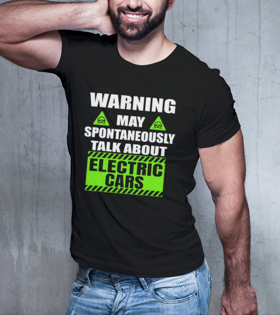 WARNING May Spontaneously Talk About Electric Cars T-Shirt