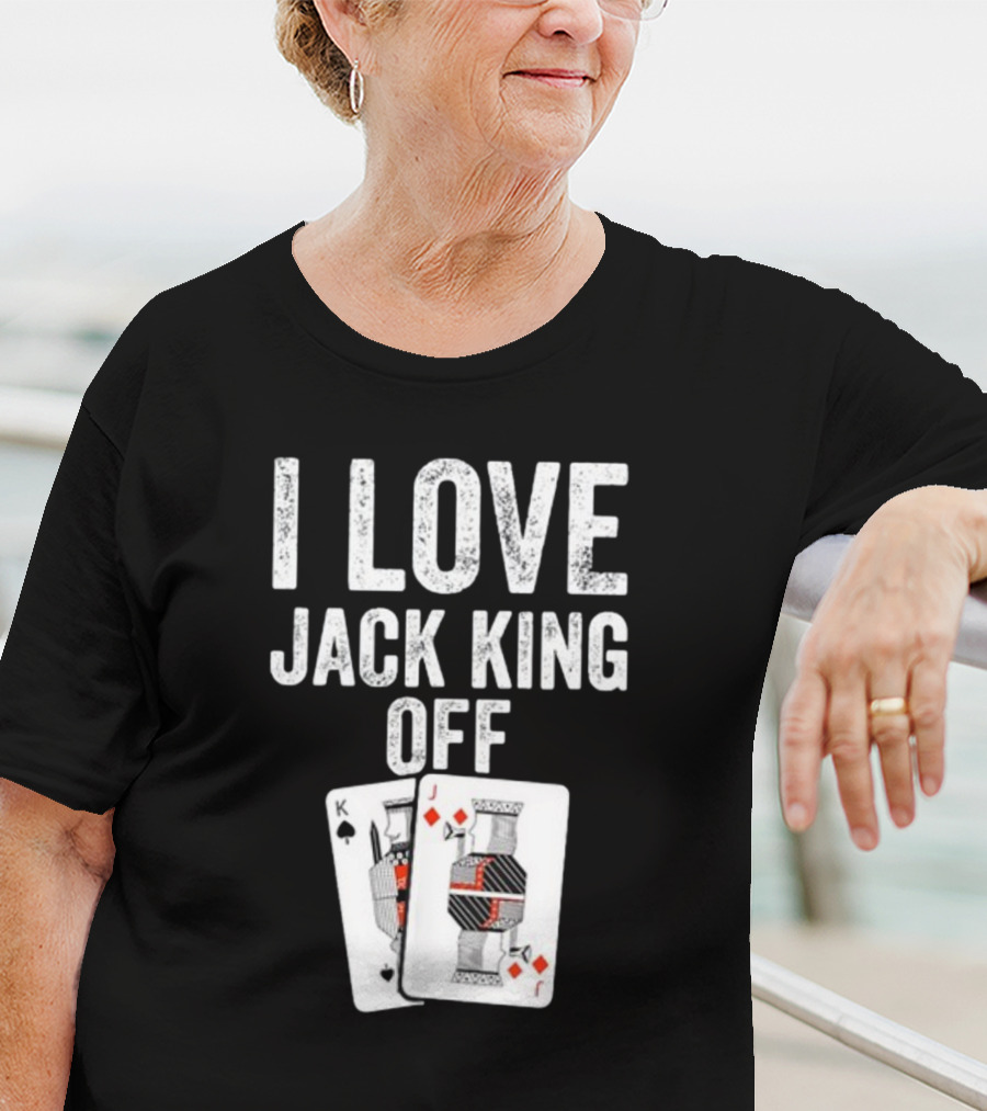I Love Jack King Off Playing Cards Poker Humor T-Shirt