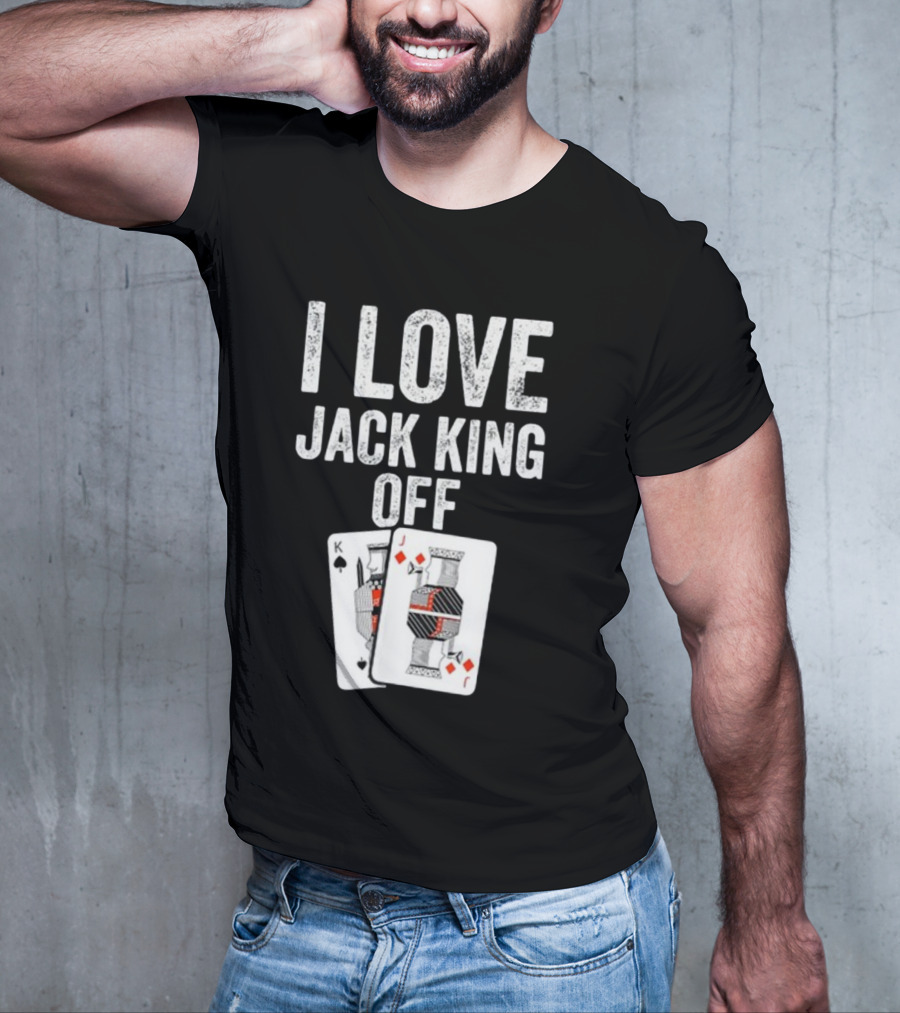 I Love Jack King Off Playing Cards Poker Humor T-Shirt