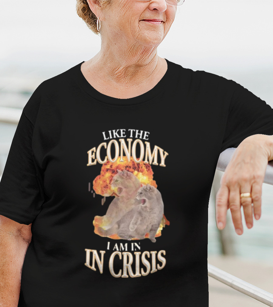 LIKE THE ECONOMY I AM IN CRISIS CAT EXPLOSION T-Shirt
