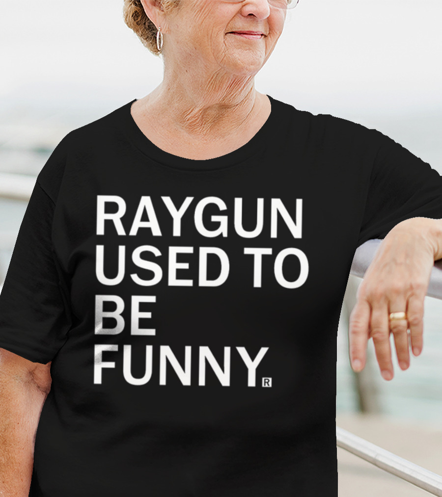Raygunshirts Raygun Used To Be Funny T-Shirt