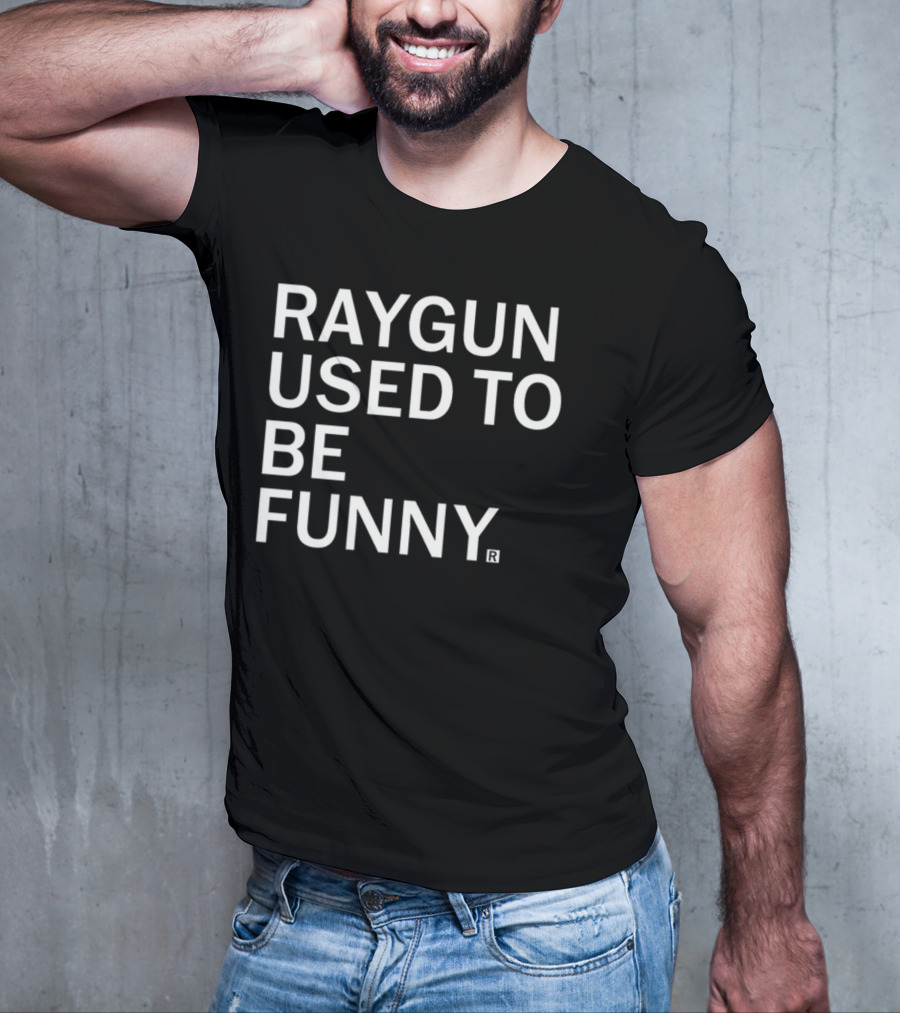 Raygunshirts Raygun Used To Be Funny T-Shirt