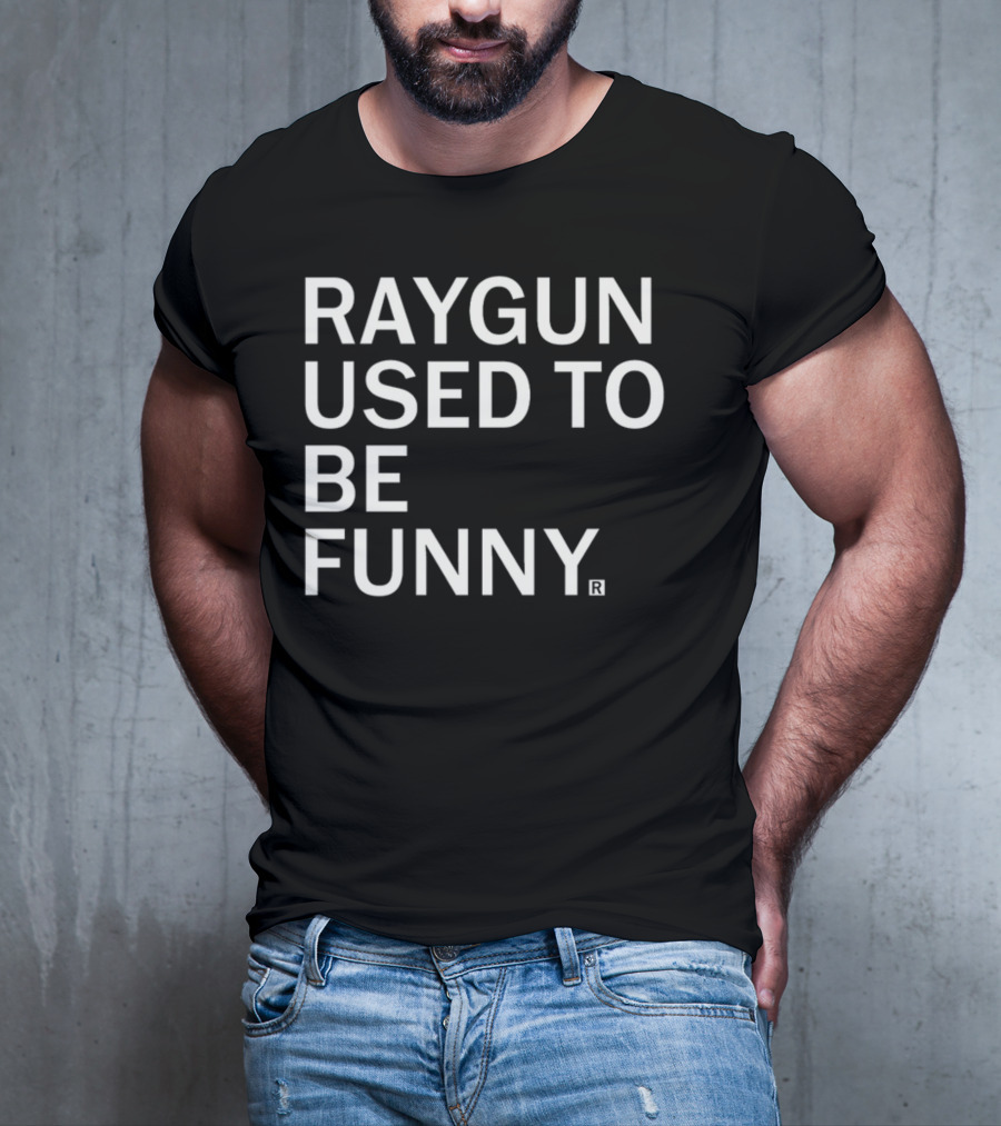 Raygunshirts Raygun Used To Be Funny T-Shirt