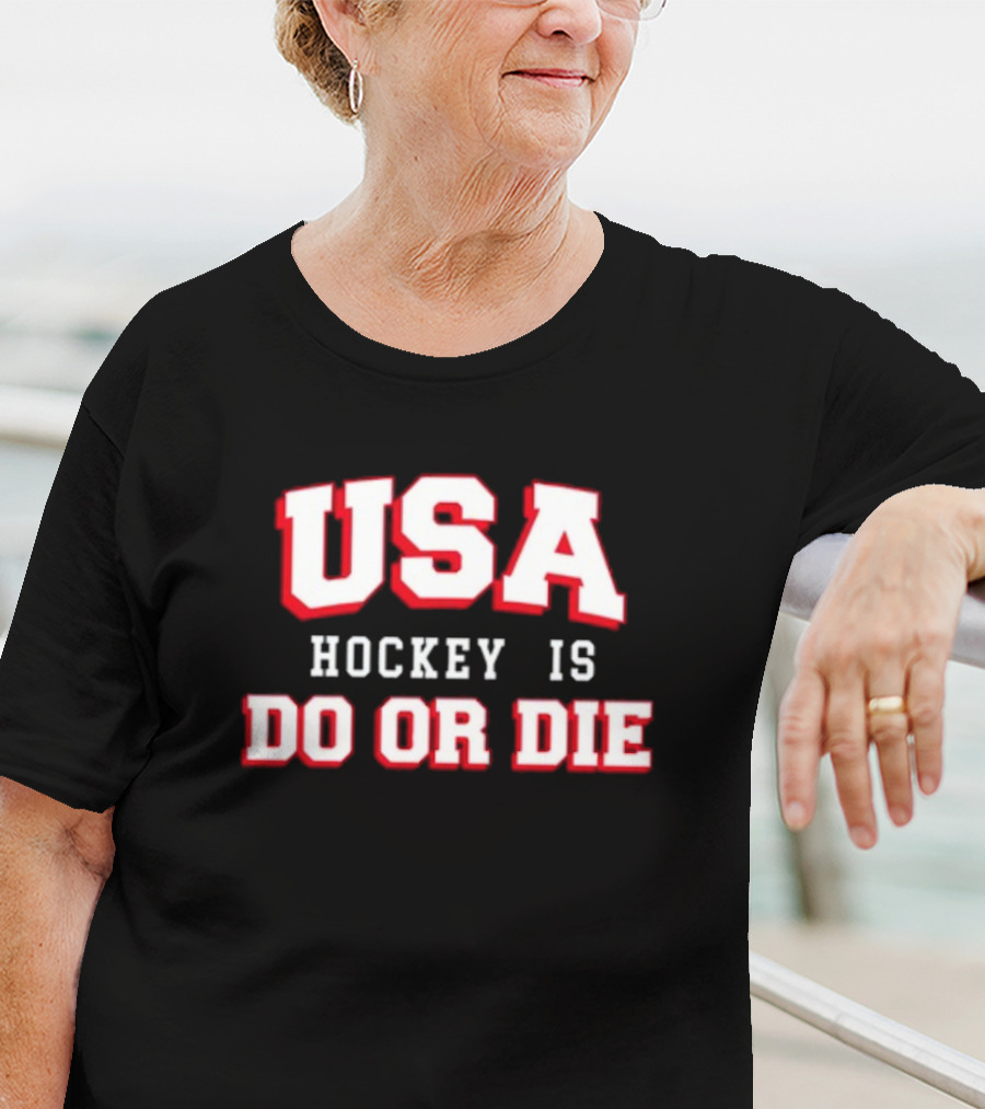 USA Hockey Is Do Or Die T-Shirt