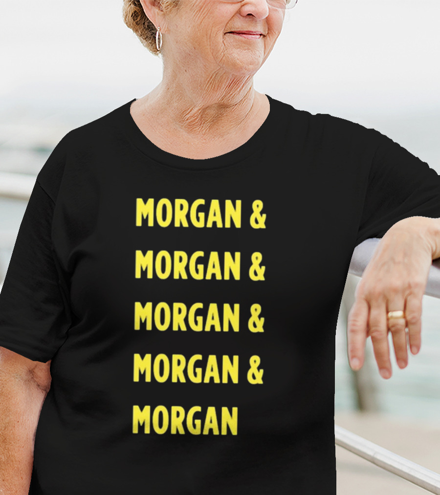 Morgan And Morgan And Morgan And Morgan And Morgan T-Shirt
