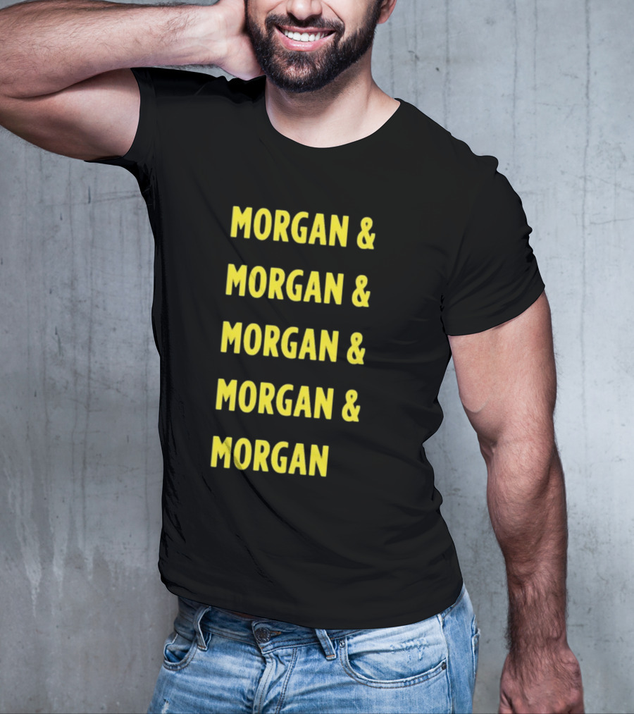Morgan And Morgan And Morgan And Morgan And Morgan T-Shirt