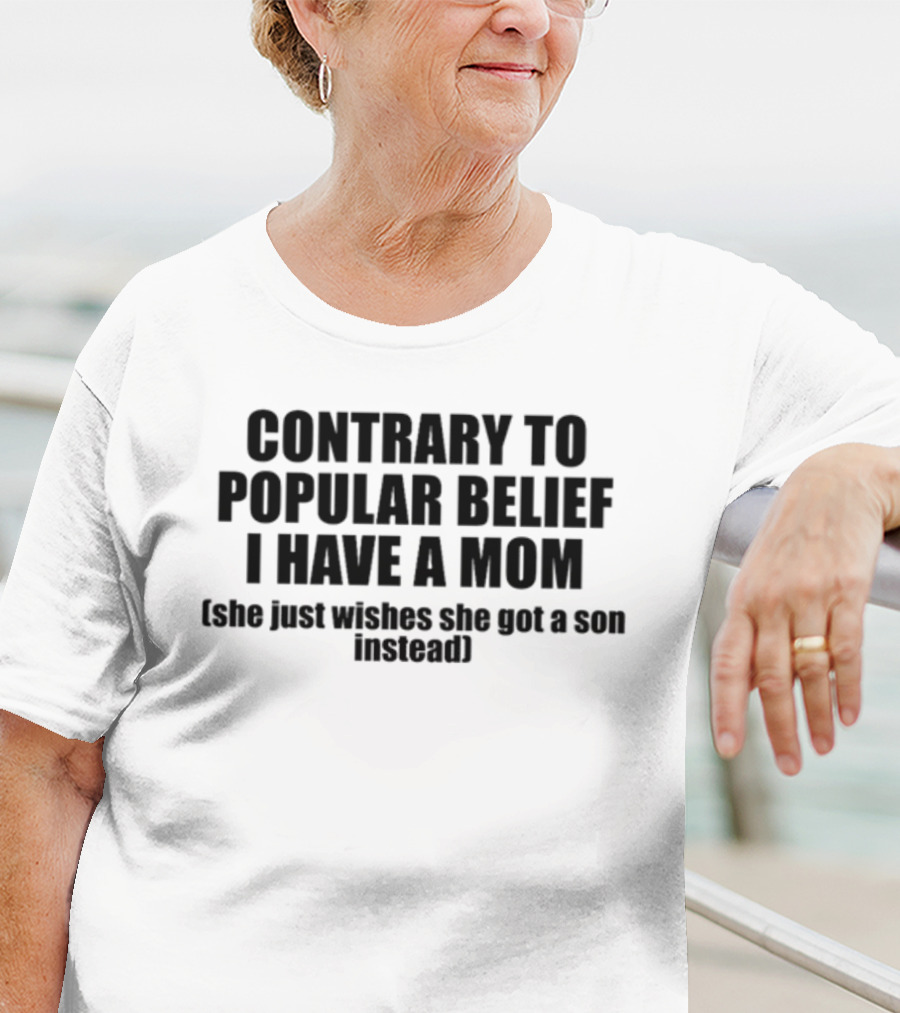 Shopellesong Contrary To Popular Belief I Have A Mom She Just Wishes She Got A Son Instead T-Shirt