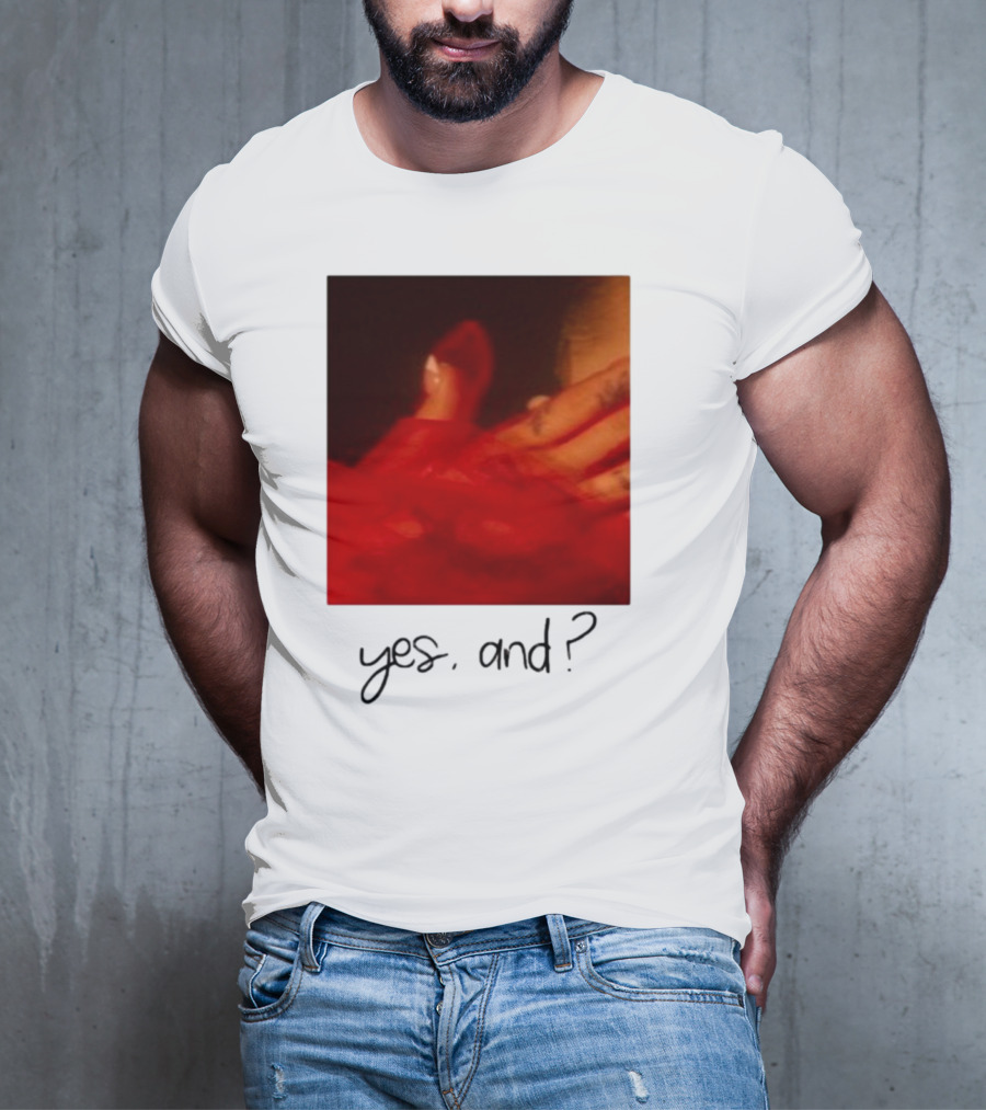 Yes, And? T-Shirt