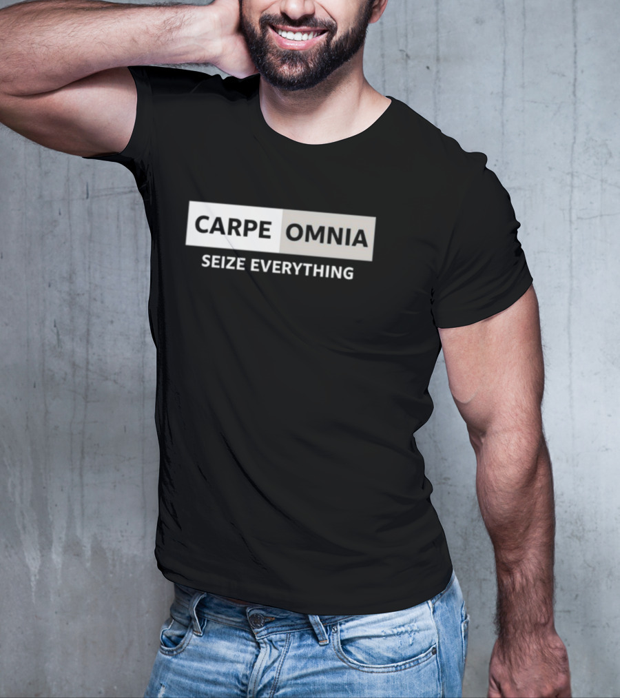 CARPE OMNIA SEIZE EVERYTHING Bold Motivational Message T-Shirt