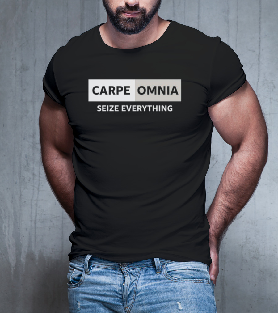 CARPE OMNIA SEIZE EVERYTHING Bold Motivational Message T-Shirt