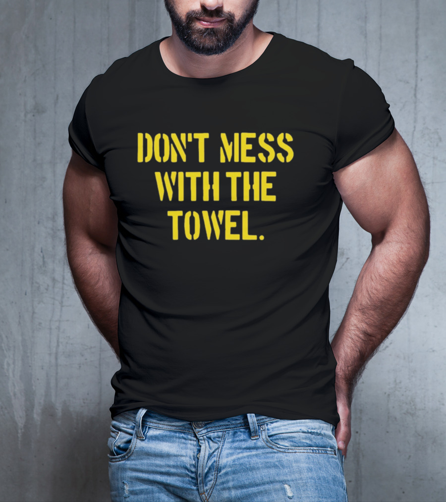 Dmwtt Don't Mess With The Towel T-Shirt