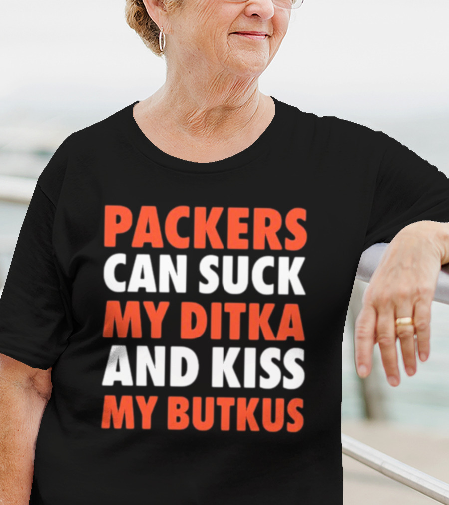 Packers Can Suck My Ditka And Kiss My Butkus Packers Vs. Bears Rivalry Fan Gear T-Shirt