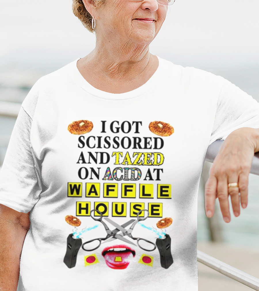 Teenhearts I Got Scissored And Tazed On Acid At Waffle House With Scissors Tasers Waffles Mouth T-Shirt