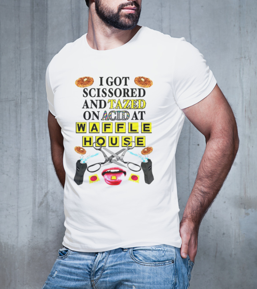 Teenhearts I Got Scissored And Tazed On Acid At Waffle House With Scissors Tasers Waffles Mouth T-Shirt