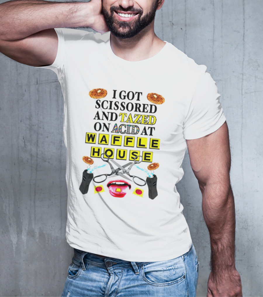 Teenhearts I Got Scissored And Tazed On Acid At Waffle House With Scissors Tasers Waffles Mouth T-Shirt
