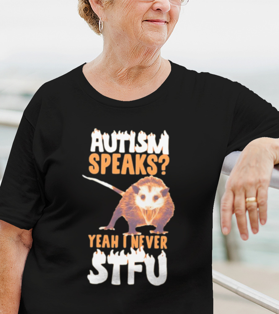 Gotfunny Autism Speaks Yeah I Never STFU Opossum T-Shirt