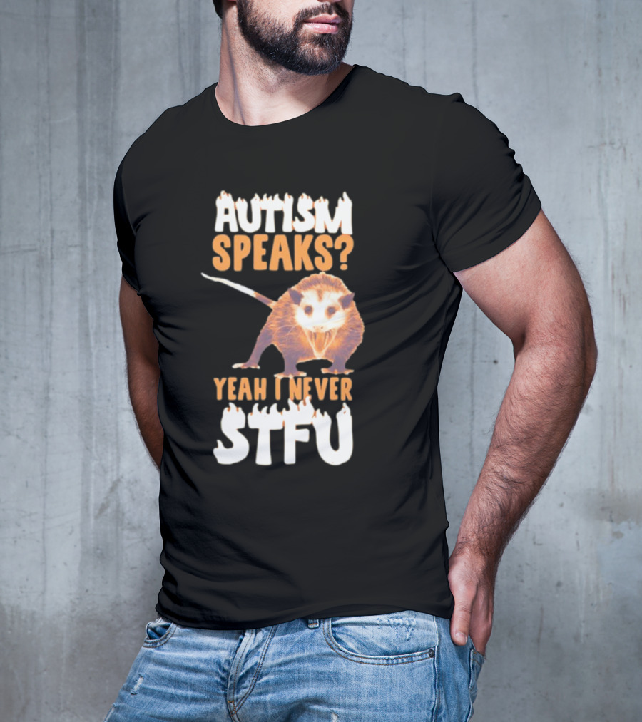 Gotfunny Autism Speaks Yeah I Never STFU Opossum T-Shirt