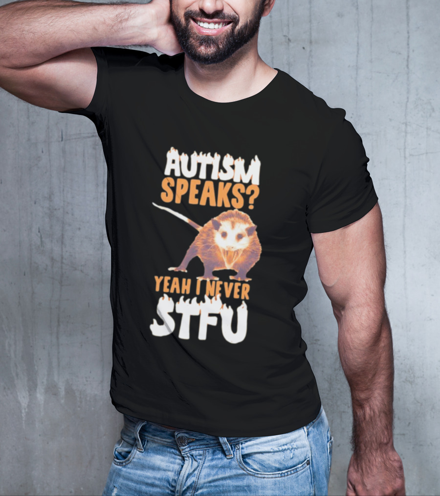 Gotfunny Autism Speaks Yeah I Never STFU Opossum T-Shirt