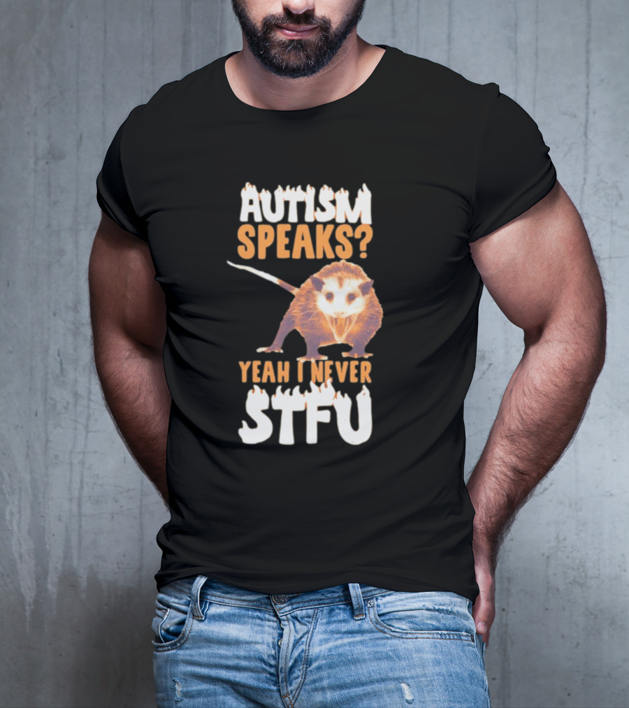 Gotfunny Autism Speaks Yeah I Never STFU Opossum T-Shirt