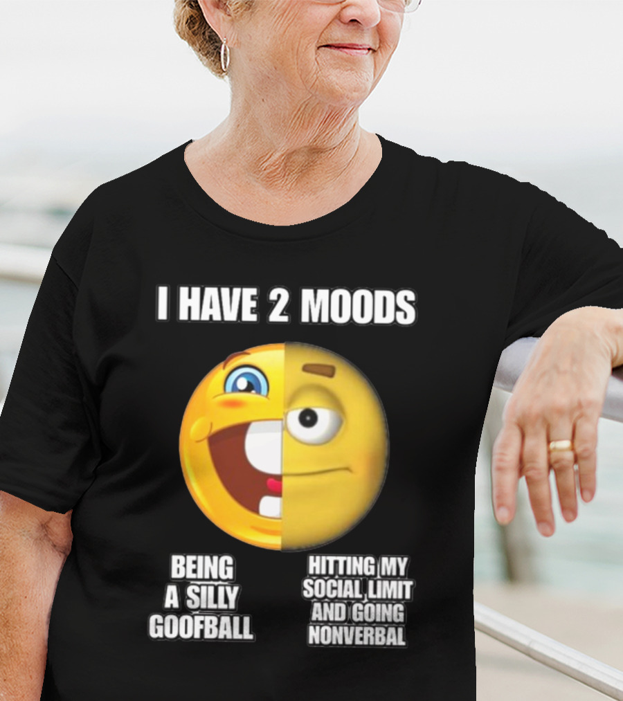 I Have 2 Moods Being A Silly Goofball Hitting My Social Limit And Going Nonverbal Emoji Faces T-Shirt