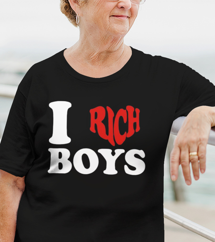 I Love Rich Boys T-Shirt