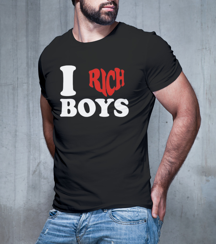I Love Rich Boys T-Shirt