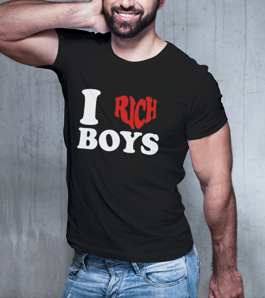I Love Rich Boys T-Shirt