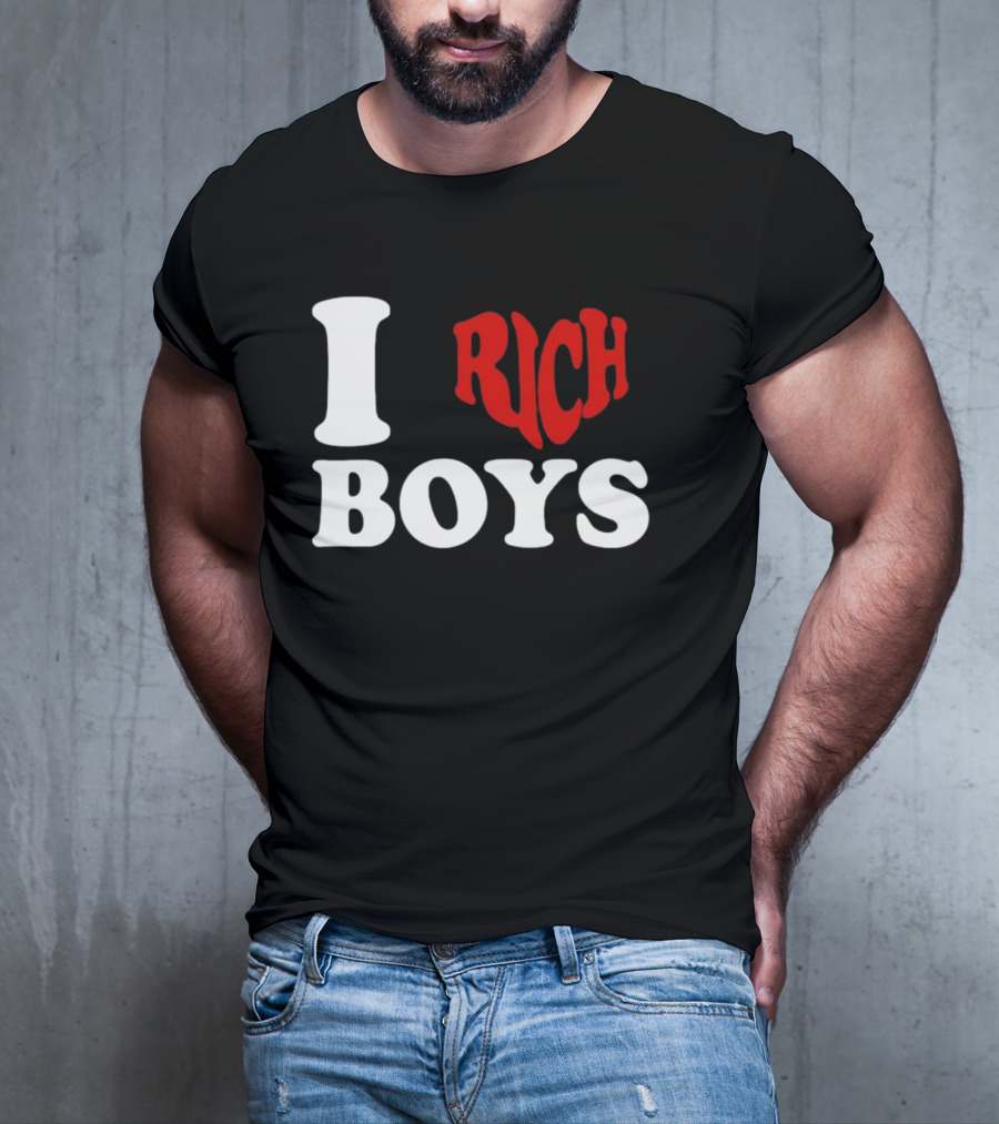 I Love Rich Boys T-Shirt