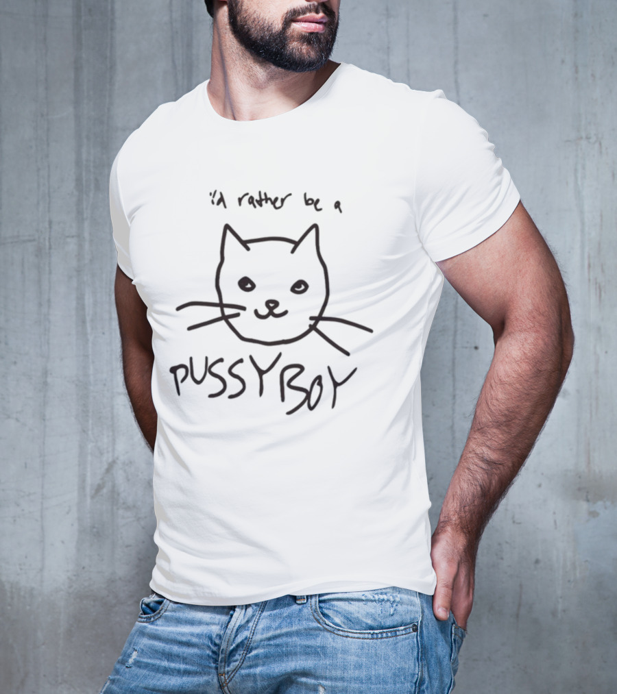 I'd Rather Be A Pussyboy Cat Drawing With Whiskers And Smiling Face T-Shirt