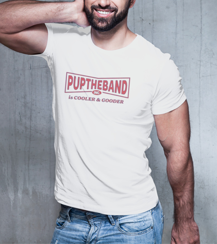PUPTHEBAND INC Is Cooler And Gooder T-Shirt