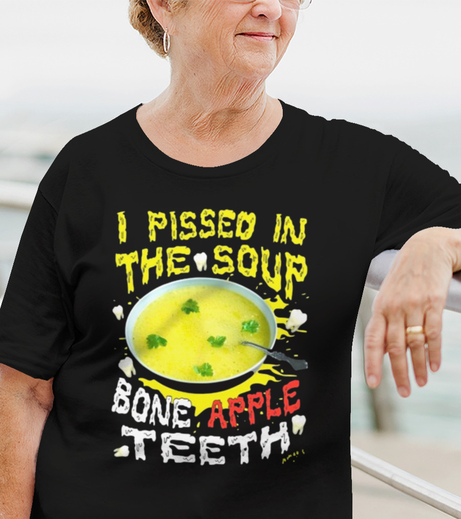 I Pissed In The Soup Bone Apple Teeth Bowl Parsley Spoon T-Shirt