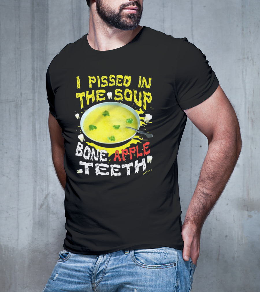 I Pissed In The Soup Bone Apple Teeth Bowl Parsley Spoon T-Shirt