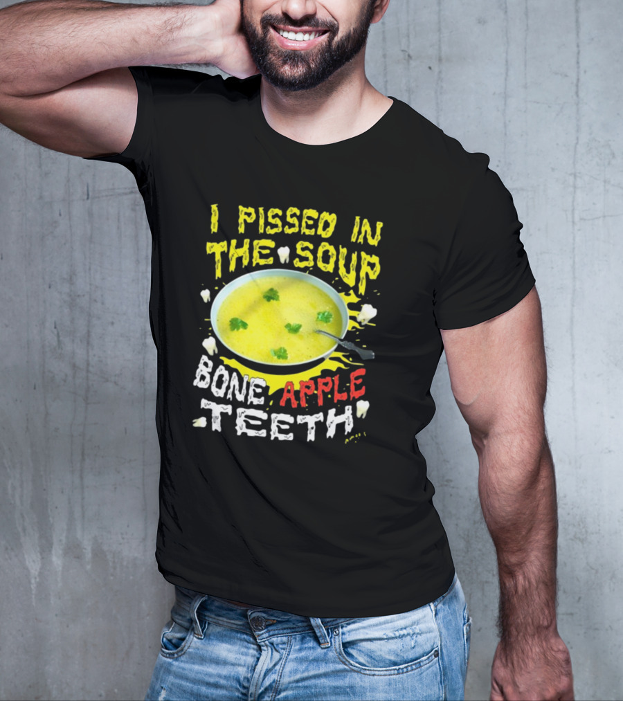 I Pissed In The Soup Bone Apple Teeth Bowl Parsley Spoon T-Shirt