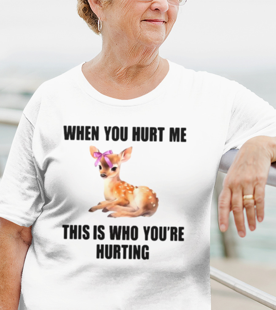 Vibe2k Deer When You Hurt Me This Is Who You're Hurting Fawn Bow T-Shirt
