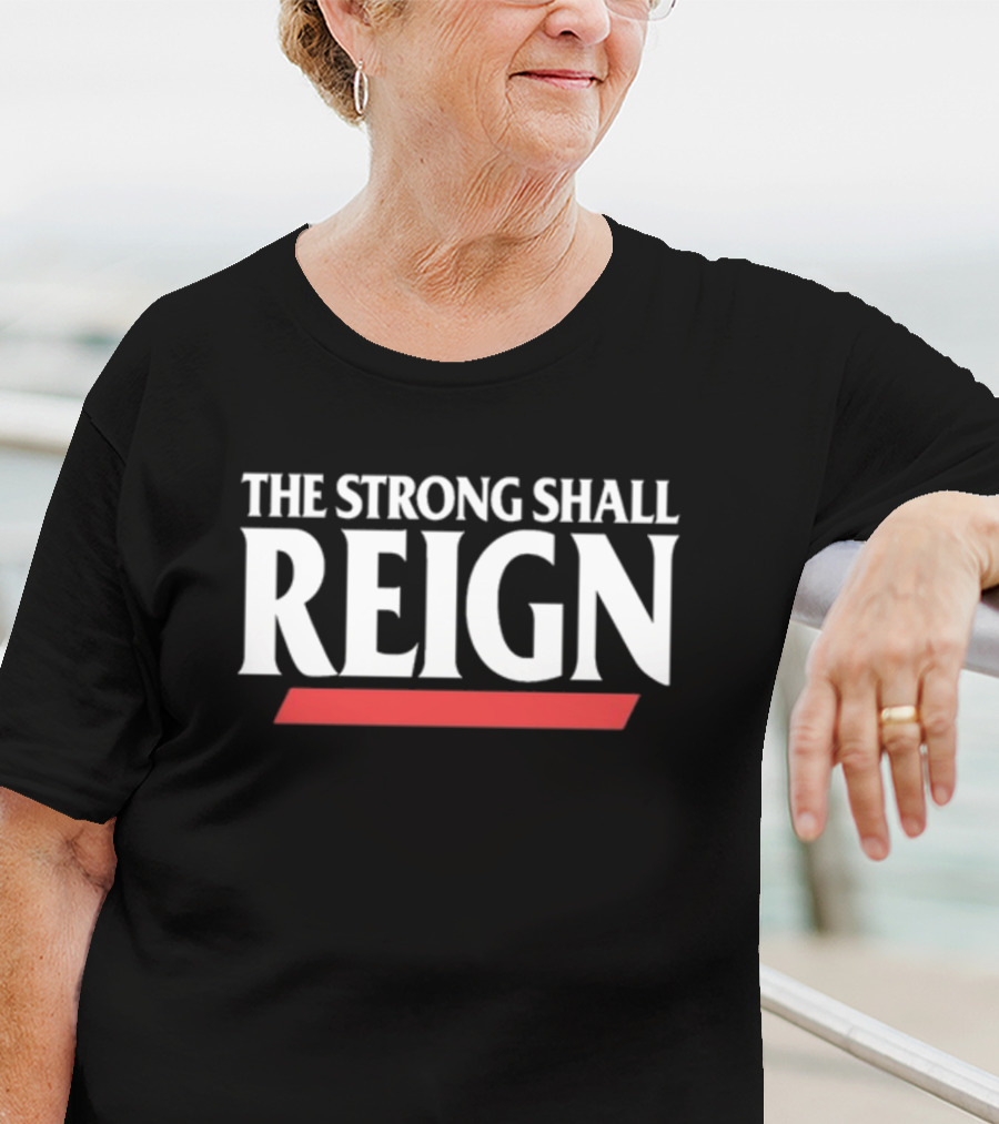 The Strong Shall Reign Wrestling Inspired T-Shirt