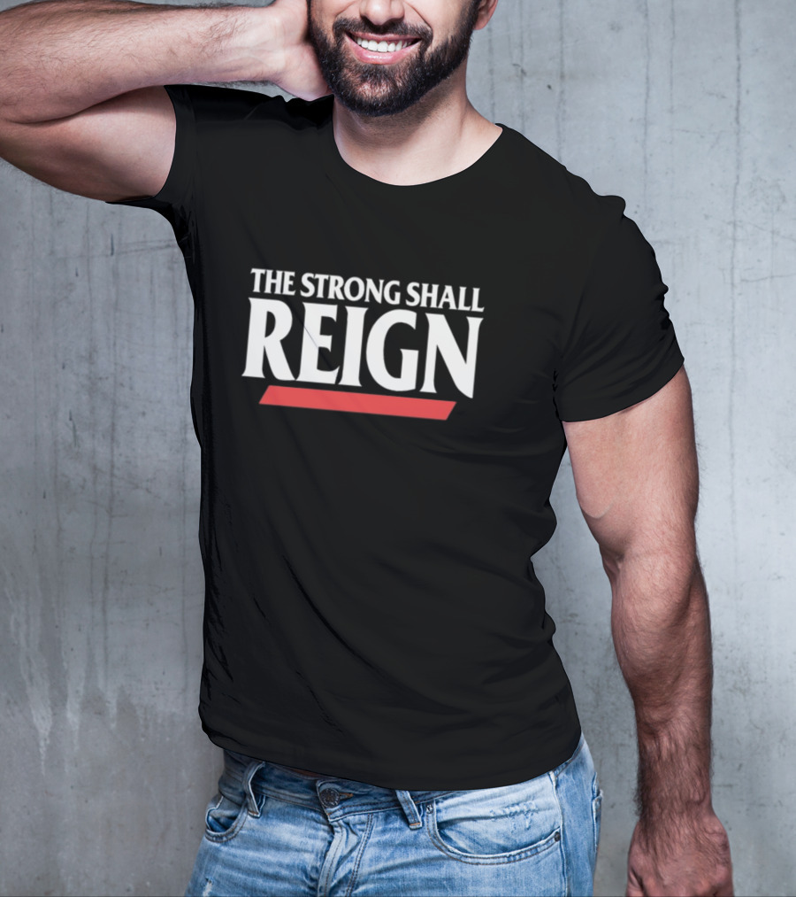 The Strong Shall Reign Wrestling Inspired T-Shirt
