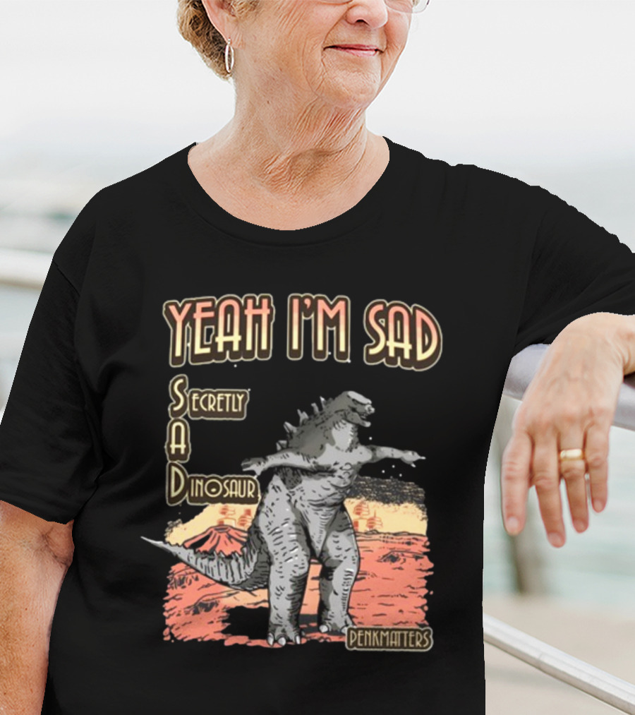 Yeah I'm Sad Secretly A Dinosaur Penkmatter's Dinosaur Art Retro Monster Scene T-Shirt